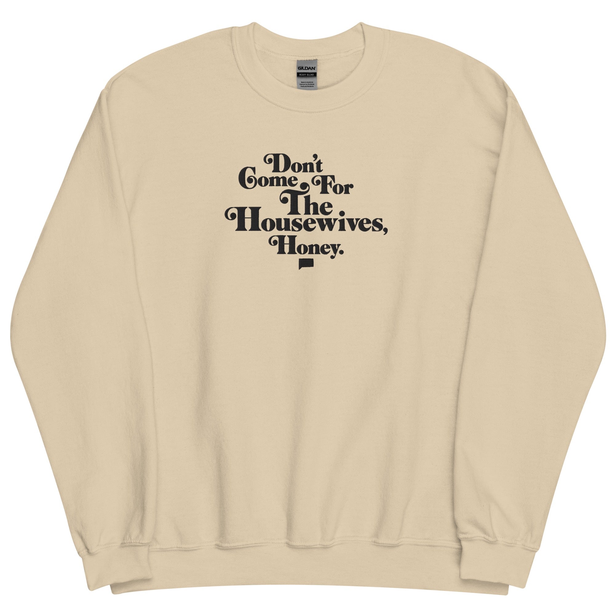 Don't Come for the Housewives, Honey! Embroidered Crewneck