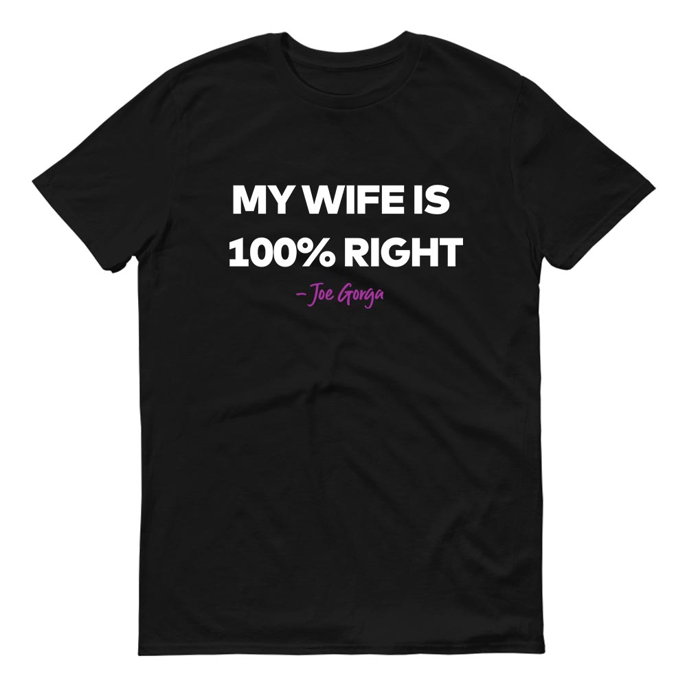 The Real Housewives of New Jersey My Wife is 100% Right Joe Gorga Adult Short Sleeve T-Shirt