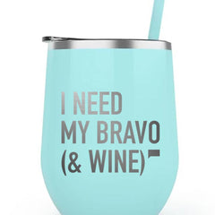 I Need My Bravo & Wine 12 oz Stainless Steel Wine Tumbler