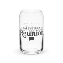 Save It For The Reunion Can Shaped Glass