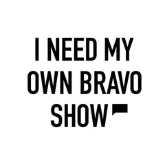 I Need My Own Bravo Show White Mug