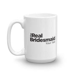 The Real Bridesmaid Personalized 15oz White Mug